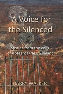 A Voice for the Silenced: Stories from inside and outside the cells of Aotearoa/New Zealand