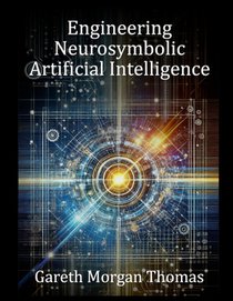 Engineering Neurosymbolic Artificial Intelligence: The Integration of Knowledge and Learning