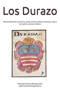 Los Durazo: Más de 600 años de historia, desde Durrës, Albania a Génova, Italia y de España a Sonora, México