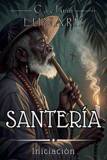 Santería. Iniciación: El Camino del Aleyo al Santero: Guía esencial para comprender y vivir la Santería desde sus raíces