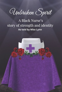 Unbroken Spirit: A Black Nurse's Story of Strength and Identity