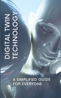 Digital Twin Technology: A Simplified Guide for Everyone