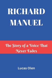 Richard Manuel: The Story of a Voice That Never Fades