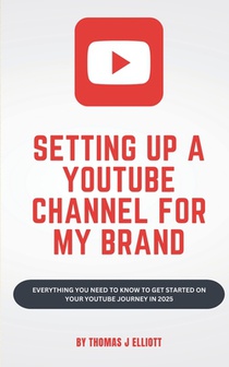 Setting up a YouTube channel for my brand: Everything you need to know to get started on your YouTube journey in 2025