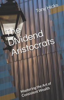The Dividend Aristocrats: Mastering the Art of Consistent Wealth
