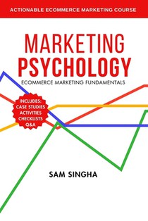Marketing Psychology: Actionable Ecommerce Marketing Course in a Book