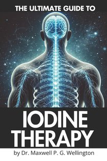 Ultimate Guide to Iodine Therapy: Complete A-Z Manual for Beginners