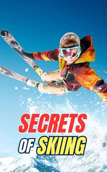 Secrets of Skiing: Myths, Feats, and Curiosities