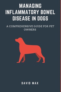 Managing inflammatory bowel disease in dogs: A comprehensive guide for pet owners