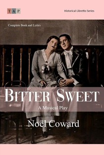 Bitter Sweet: A Musical Play: Complete Book and Lyrics (Historical Libretto Series)