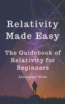 Relativity Made Easy: The Guidebook of Relativity for Beginners