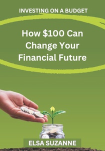 Investing on a Budget: How $100 Can Change Your Financial Future