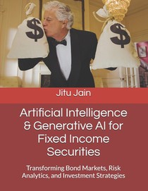 Artificial Intelligence & Generative AI for Fixed Income Securities: Transforming Bond Markets, Risk Analytics, and Investment Strategies