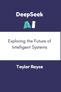 DeepSeek AI: Exploring the Future of Intelligent Systems