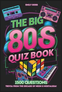 The Big 80s UK Quiz Book: Trivia from the Decade of Neon & Nostalgia!: 1500 General Knowledge Questions Covering Music, TV, Film, Sports, and Trends f