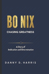 Bo Nix: CHASING GREATNESS: A Story of Dedication and Determination