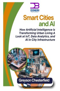 Smart Cities and AI: How Artificial Intelligence is Transforming Urban Living A Look at IoT, Data Analytics, and AI in City Infrastructure