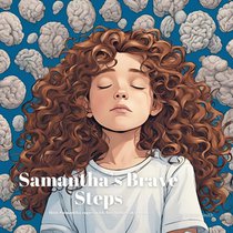 Samantha's Brave Steps: For Kids Learning to Navigate Bullying At School Ages 4 to 7 Copying with Anxiety if Teased at School and Making New Friends