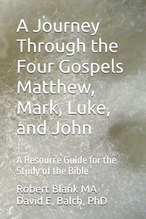 A Journey Through the Four Gospels Matthew, Mark, Luke, and John: A Resource Guide for the Study of the Bible