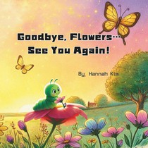 Goodbye, Flowers... See You Again!: The Butterfly's Secret: Goodbyes Are Just the Beginning