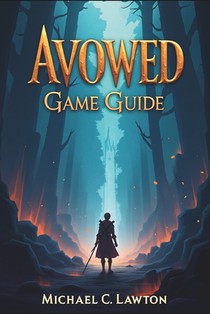 Avowed Game Guide: Mastering the Living Lands: A Complete Avowed Walkthrough and Strategy Manual