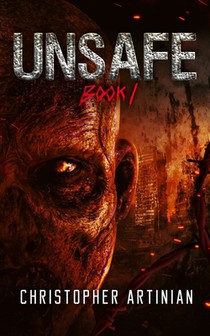 Unsafe: Book 1 of the Post-Apocalyptic Zombie Horror series