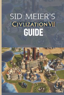 Sid Meier's Civilization VII Guide: The Definitive Walkthrough and Experts Playbook