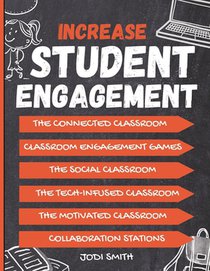 Increase Student Engagement: The Complete Guide to Creating a Highly Engaged Classroom: Incorporate Classroom Engagement Games, Educational Technology