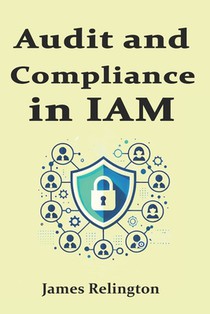 Audit and Compliance in IAM: Sox, Gdpr, Hipaa, Nist, ISO 27001