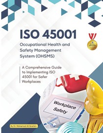 ISO 45001 Occupational Health and Safety Management System (OHSMS): A Comprehensive Guide to Implementing ISO 45001 for Safer Workplaces