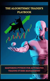 The Algorithmic Trader's Playbook: Mastering Python for Automated Trading & Risk Management