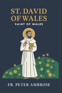 St. David of Wales Novena: Saint of Wales