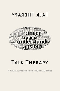 Talk Therapy: A Radical History for Troubled Times