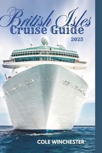 British Isles Cruise Guide 2025: Explore England, Scotland, Ireland, and Wales