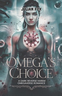 Omega's Choice: A dark reverse harem omegaverse romance