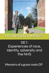 Se1: Experiences of race, identity, adversity and the NHS: The memoirs of a grass roots GP