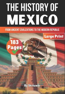 The History of Mexico: From Ancient Civilizations to the Modern Republic