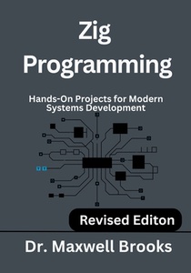 Zig Programming: Hands-On Projects for Modern Systems Development