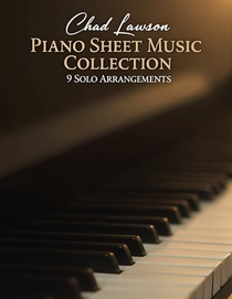 Chad Lawson Piano Sheet Music Collection: 9 Solo Arrangements