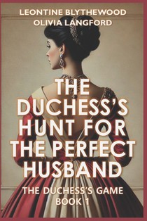 The Duchess's Hunt for the Perfect Husband: Scandals, Schemes, and Secrets Regency Romance