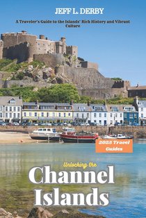 Unlocking the Channel Islands 2025: A Traveler's Guide to the Islands' Rich History and Vibrant Culture