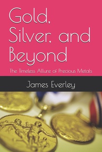 Gold, Silver, and Beyond: The Timeless Allure of Precious Metals