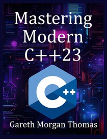Mastering Modern C++23: Advanced Programming Techniques and Best Practices