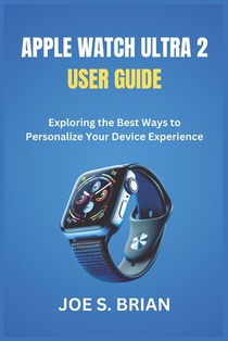Apple Watch Ultra 2 User Guide: Exploring the Best Ways to Personalize Your Device Experience