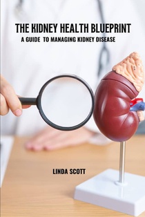 The kidney health blueprint: A guide to managing kidney disease