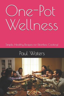One-Pot Wellness: Simple, Healthy Recipes for Effortless Cooking!