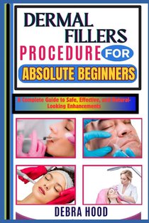 Dermal Fillers Procedure: A Complete Guide to Safe, Effective, and Natural-Looking Enhancements
