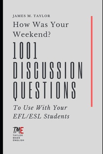 How Was Your Weekend? 1001 Discussion Questions To Use With Your EFL/ESL Students