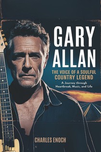 Gary Allan: The Voice of a Soulful Country Legend: A Journey Through Heartbreak, Music and Life