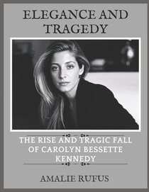 Elegance and Tragedy: The Rise and Tragic Fall of Carolyn Bessette Kennedy